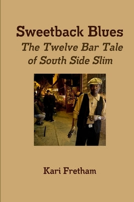Sweetback Blues The Twelve Bar Tale of South Side Slim by Fretham, Kari