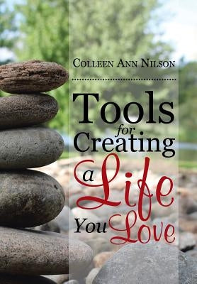 Tools for Creating a Life You Love by Nilson, Colleen Ann