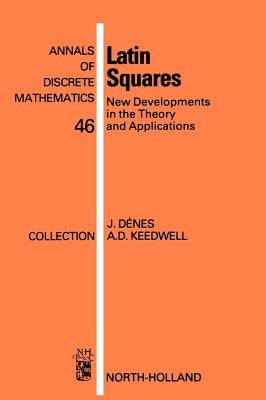 Latin Squares: New Developments in the Theory and Applications by Dénes, József