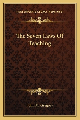 The Seven Laws Of Teaching by Gregory, John M.