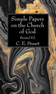 Simple Papers on the Church of God, Revised Ed. by Stuart, C. E.