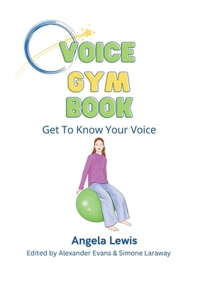 Voice Gym Book: Get To Know Your Voice by Lewis, Angela