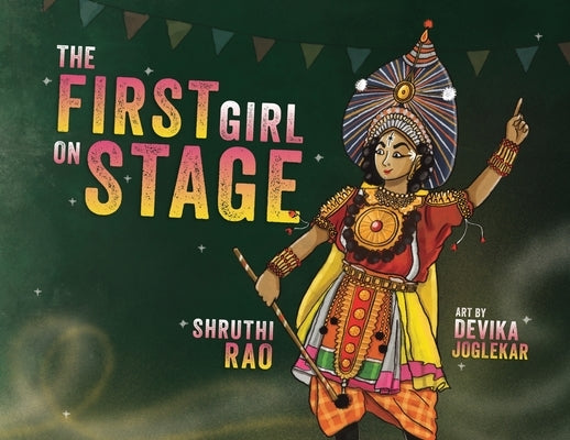 The First Girl on Stage: Tunga Dances the Yakshagana by Rao, Shruthi