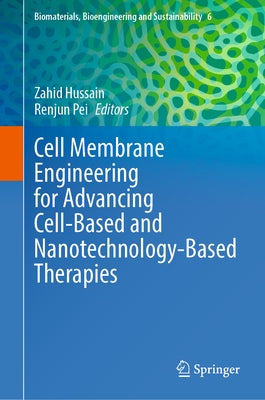 Cell Membrane Engineering for Advancing Cell-Based and Nanotechnology-Based Therapies by Hussain, Zahid