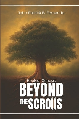 Beyond The Scrolls: Book of Genesis by Fernando, John Patrick B.