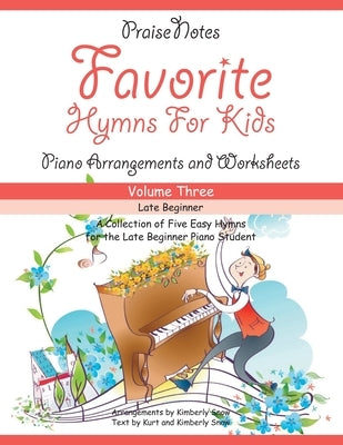 Favorite Hymns for Kids (Volume 3): A Collection of Five Easy Hymns for the Late Beginner Piano Student by Snow, Kurt Alan