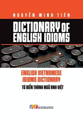 Dictionary of Idioms by Nguyễn Minh Tiến