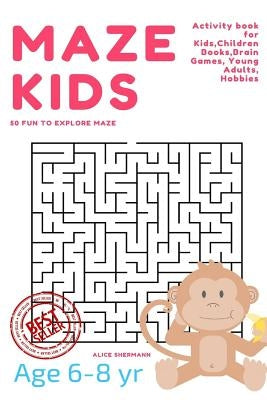 Maze Puzzle for Kids Age 6-8 years, 50 Fun to Explore Maze: Activity book for Kids, Children Books, Brain Games, Young Adults, Hobbies by Shermann, Alice