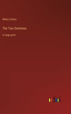 The Two Destinies: in large print by Collins, Wilkie