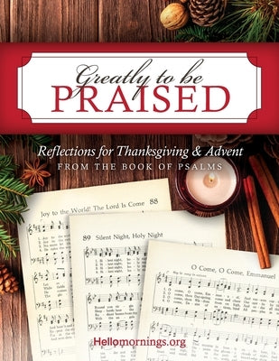 Greatly To Be Praised: Reflections for Thanksgiving & Advent From the Book of Psalms by Baker, Kelly