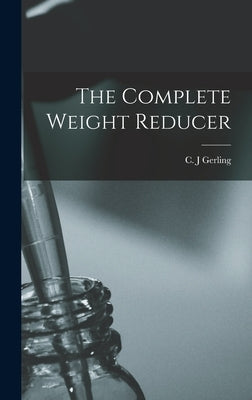 The Complete Weight Reducer by Gerling, C. J.