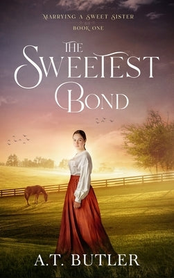 The Sweetest Bond: Clean Historical Romance of the Frontier by Butler, A. T.