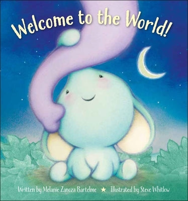 Welcome to the World! by Bartelme, Melanie Zanoza