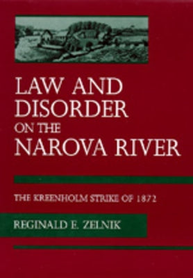 Law and Disorder on the Narova River: The Kreenholm Strike of 1872 by Zelnik, Reginald E.