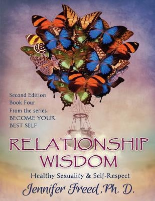 Relationship Wisdom: Healthy Sexuality & Self-Respect by Freed, Jennifer