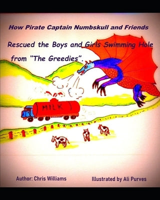How Pirate Captain Numbskull and Friends Rescued the Boy's and Girl's Swimming Hole from the 'Greedies'. by Purves, Ali