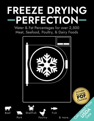 Freeze Drying Perfection: Water & Fat Percentages for over 2,500 Meat, Seafood, Poultry, and Dairy Foods by Pewter, Penelope