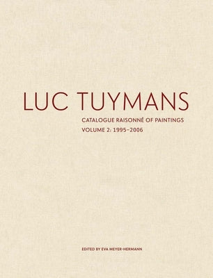 Luc Tuymans: Catalogue Raisonné of Paintings, Volume 2: 1995-2006 by Meyer-Hermann, Eva