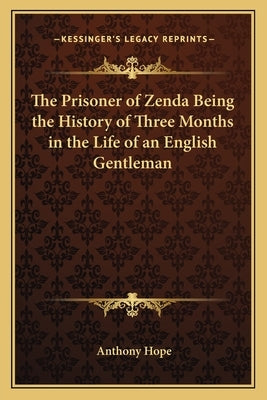 The Prisoner of Zenda Being the History of Three Months in the Life of an English Gentleman by Hope, Anthony