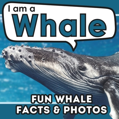 I am a Whale: A Children's Book with Fun and Educational Animal Facts with Real Photos! by Brains, Active