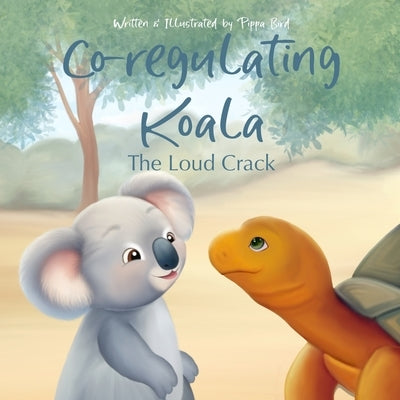 Co-regulating Koala: The Loud Crack by Bird, Pippa