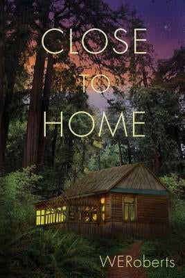 Close To Home: Selected Short Stories by Roberts, W. E.