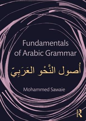 Fundamentals of Arabic Grammar by Sawaie, Mohammed