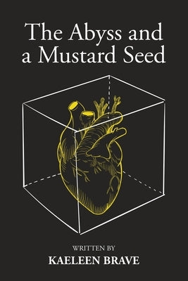 The Abyss and a Mustard Seed by Brave, Kaeleen