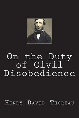 On the Duty of Civil Disobedience by Thoreau, Henry David