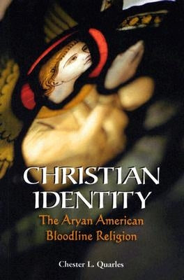 Christian Identity: The Aryan American Bloodline Religion by Quarles, Chester L.