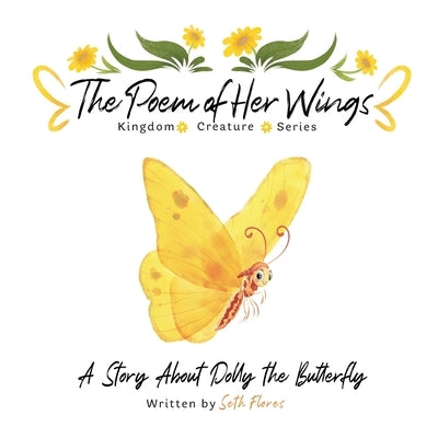 The Poem of Her Wings: A Story About Dolly the Butterfly by Flores, Seth