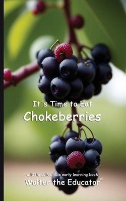 It's Time to Eat Chokeberries by Walter the Educator