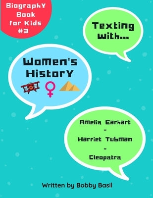 Texting with Women's History: Amelia Earhart, Harriet Tubman, and Cleopatra Biography Book for Kids by Basil, Bobby