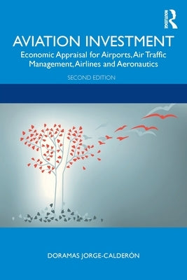 Aviation Investment: Economic Appraisal for Airports, Air Traffic Management, Airlines and Aeronautics by Jorge-Calderón, Doramas