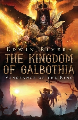 The Kingdom of Galbothia - Vengeance of the King by Rivera, Edwin