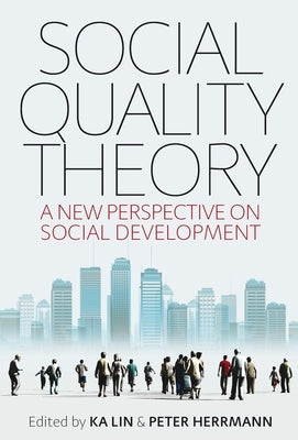 Social Quality Theory: A New Perspective on Social Development by Lin, Ka