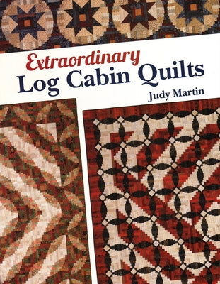 Extraordinary Log Cabin Quilts by Martin, Judy