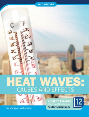 Heat Waves: Causes and Effects by Williamson, Margaret