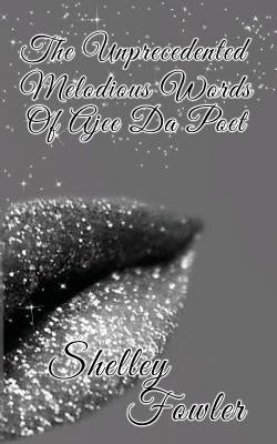 The Unprecedented Melodious Words of Ajee Da Poet by Fowler, Shelley