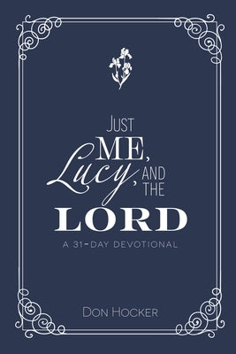 Just Me, Lucy, and the Lord: A 31-Day Devotional by Hocker, Don