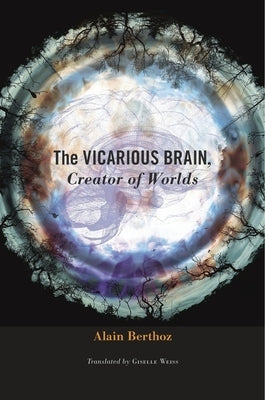 Vicarious Brain, Creator of Worlds by Berthoz, Alain