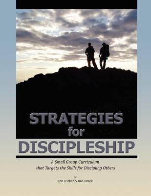 Strategies for Discipleship: A Small Group Curriculum that Targets the Skills for Discipling Others by Jarrell, Dan