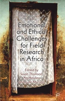 Emotional and Ethical Challenges for Field Research in Africa: The Story Behind the Findings by Thomson, S.