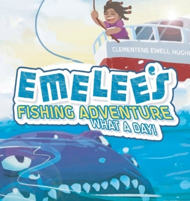 Emelee's Fishing Adventure: What A Day! by Hughes, Clementene Ewell