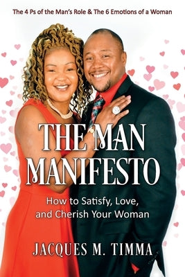The Man Manifesto: How to Satisfy, Love, and Cherish Your Woman by Timma, Jacques M.