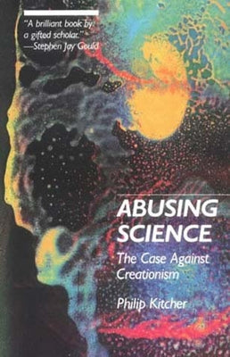 Abusing Science: The Case Against Creationism by Kitcher, Philip