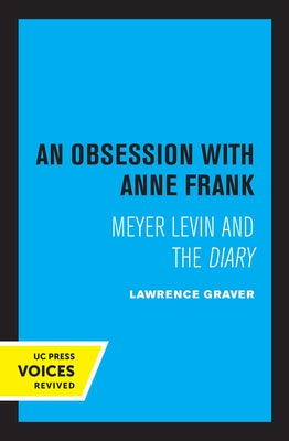 An Obsession with Anne Frank: Meyer Levin and the Diary by Graver, Lawrence