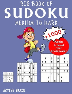 Big Book Of Sudoku Medium To Hard: 1000+ Puzzles To Boost Your Brainpower (With Solutions) by Brain, Active
