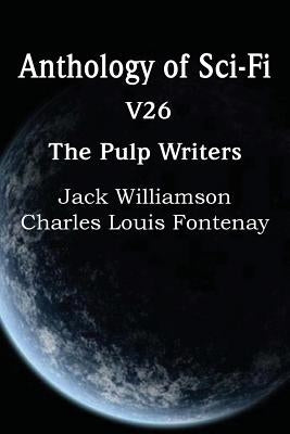 Anthology of Sci-Fi V26, the Pulp Writers by Fontenay, Charles Louis