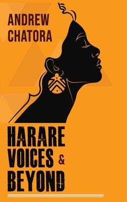Harare Voices and Beyond by Chatora, Andrew